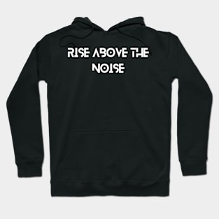 Rise above the noise Inspiratioal Hoodie